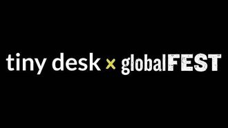Tiny Desk X GlobalFEST Returns