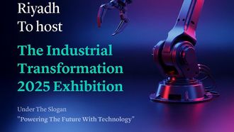Riyadh Hosts Industrial Transformation 2025 Exhibition